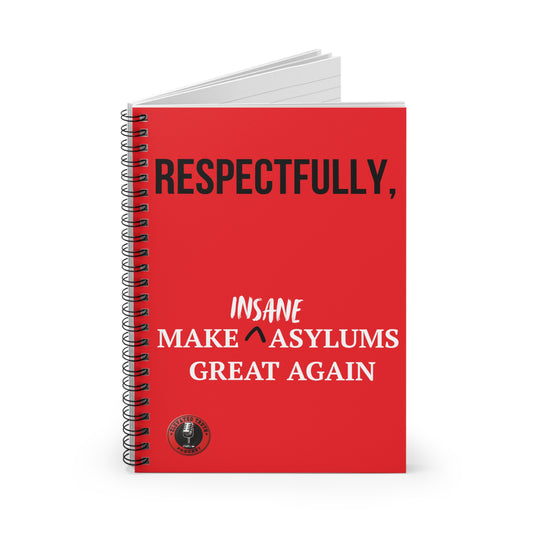 Notebook â âRespectfully, Make Insane Asylums Great Againâ Spiral Ruled Journal