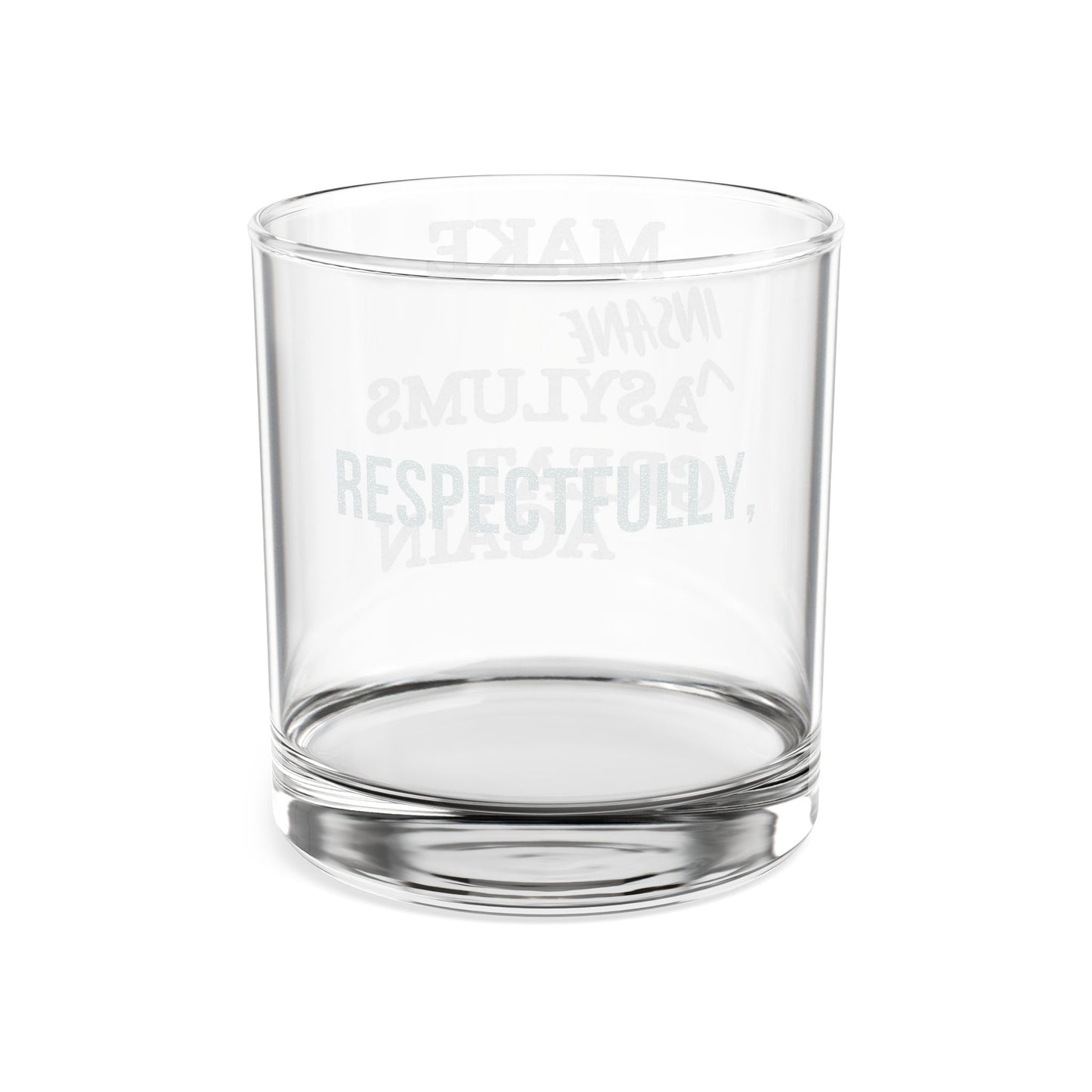 Engraved Whiskey Glass — “Respectfully, Make Insane Asylums Great Again”