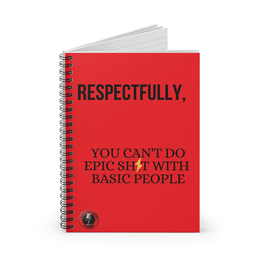 Respectfully, You Can't Do Epic Sh*t With Basic People — Red Spiral Notebook SFW