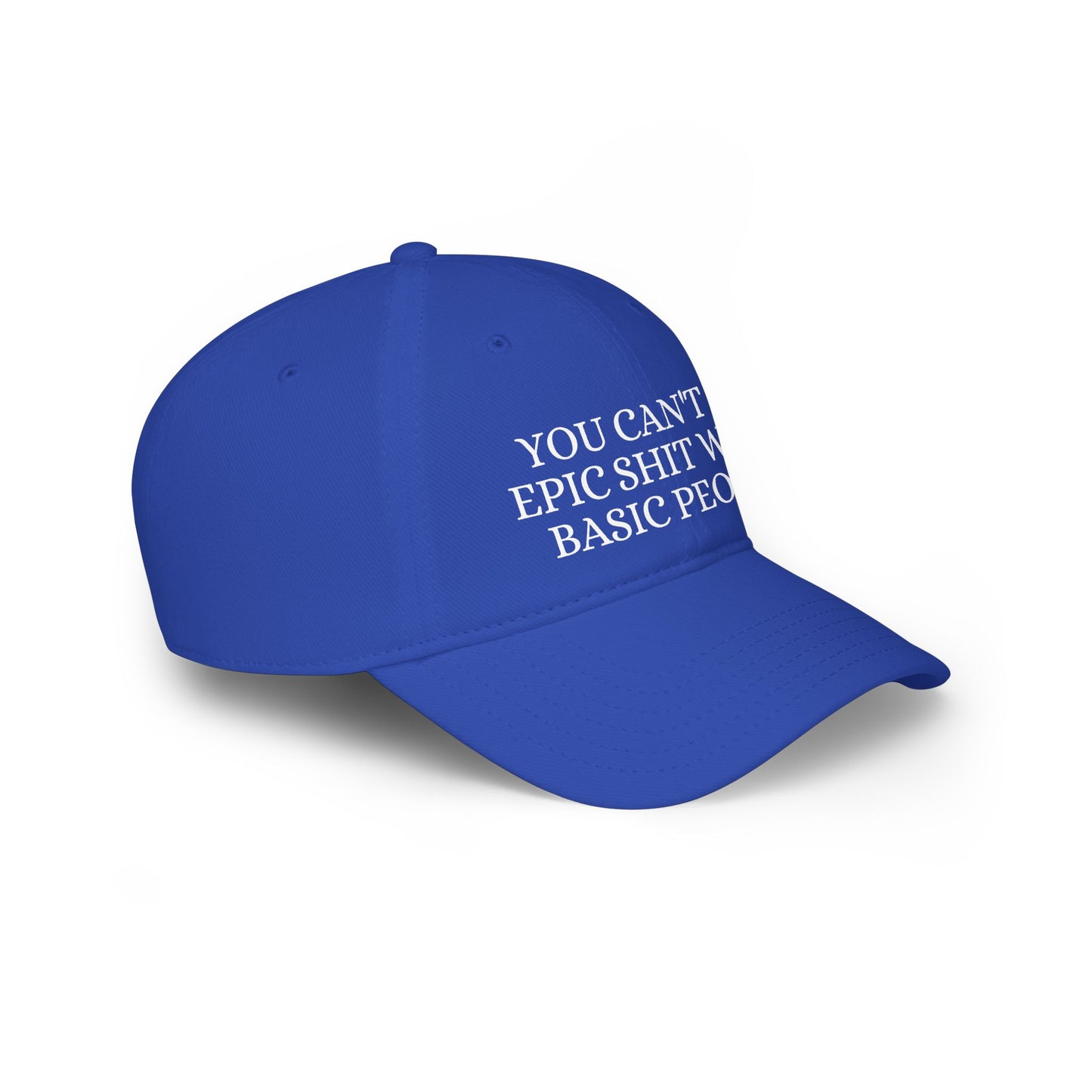 Low Profile Baseball Cap — "You Can't Do Epic Shit with Stupid People" Funny Sarcastic Statement