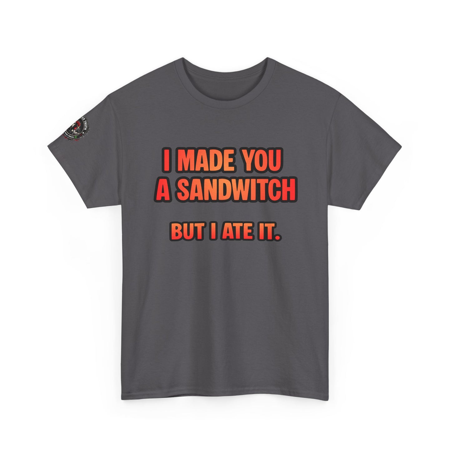 Funny Sandwich T-Shirt — "I Made You a Sandwitch But I Ate It." Graphic Tee