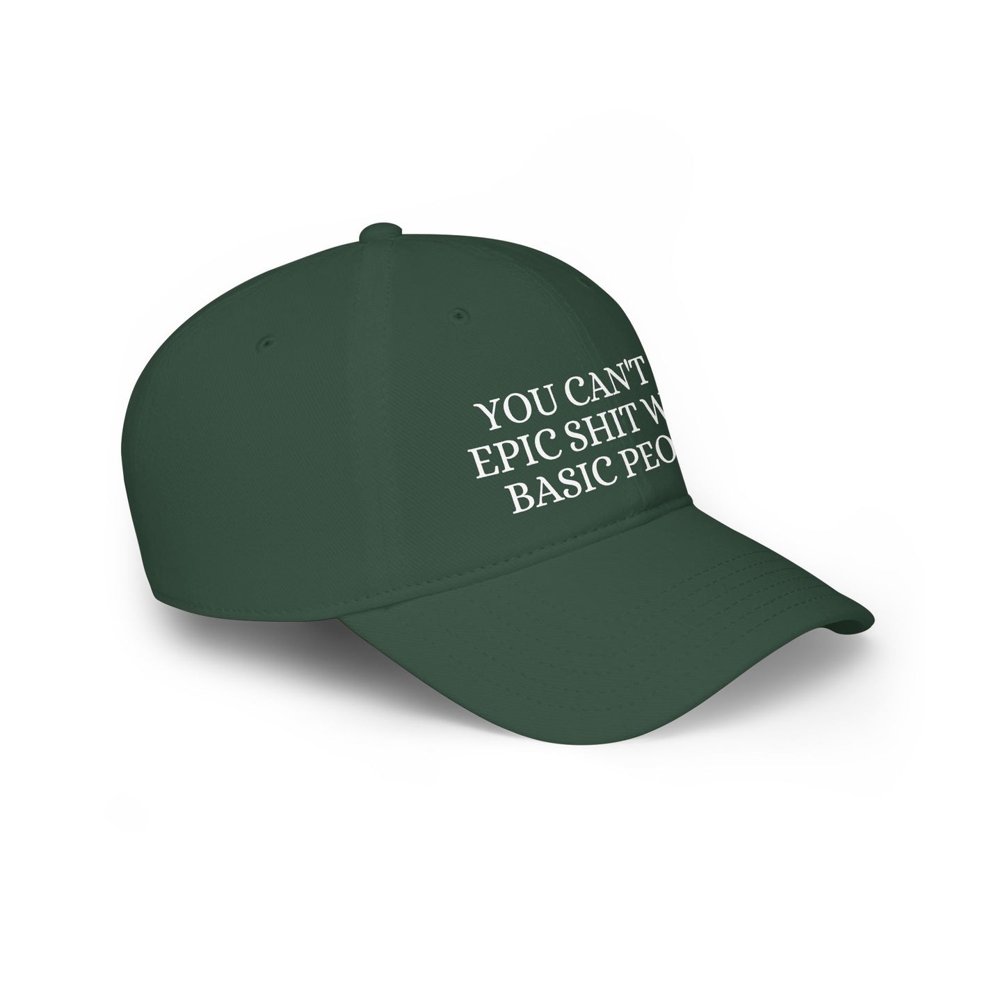 Low Profile Baseball Cap — "You Can't Do Epic Shit with Stupid People" Funny Sarcastic Statement
