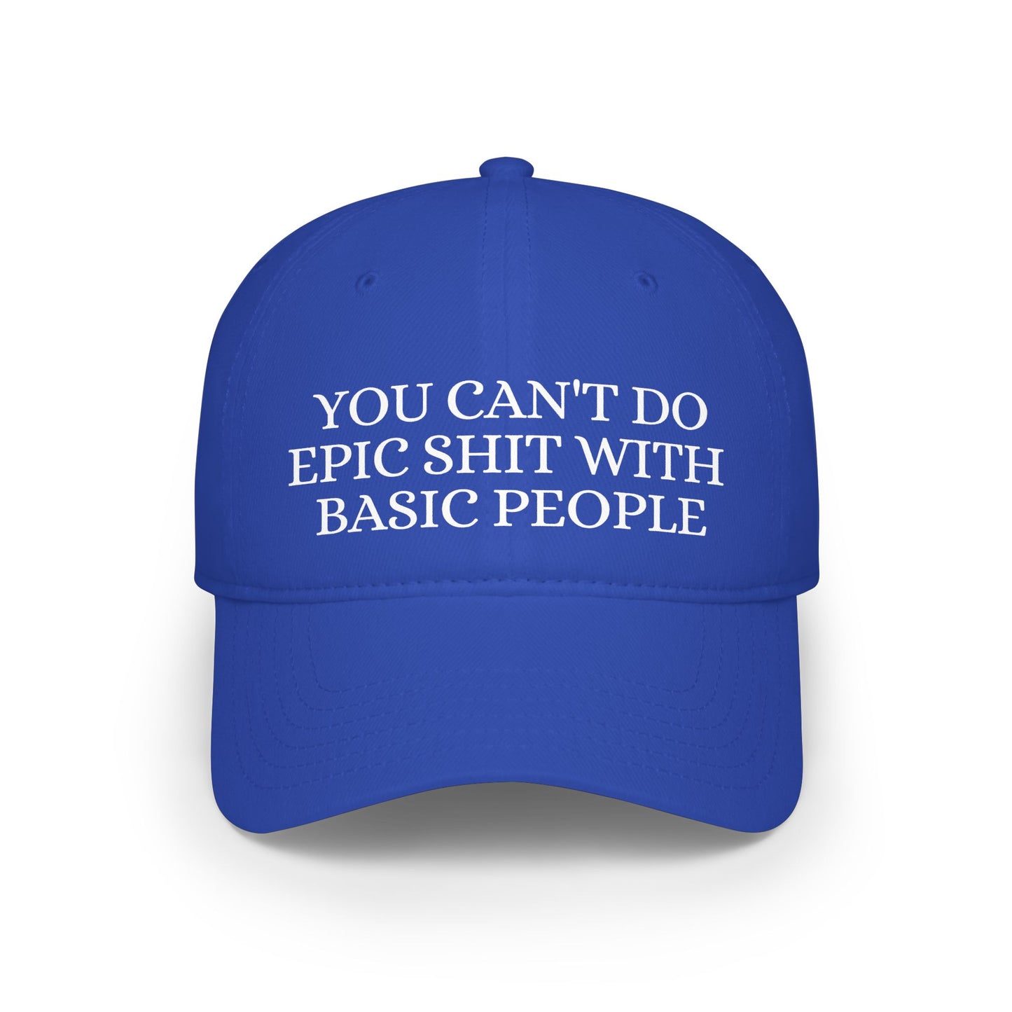 Low Profile Baseball Cap — "You Can't Do Epic Shit with Stupid People" Funny Sarcastic Statement