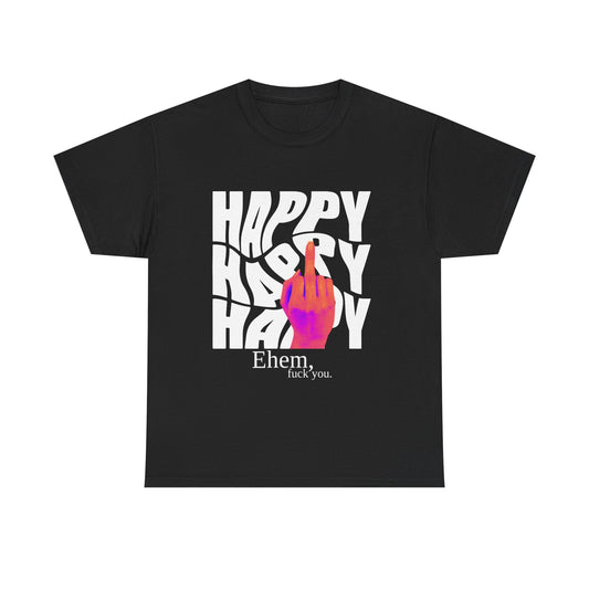 Happy Middle Finger Tee — "Ehem, fuck you." Graphic T-Shirt