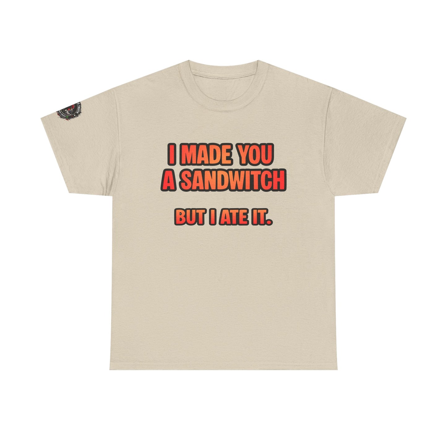Funny Sandwich T-Shirt — "I Made You a Sandwitch But I Ate It." Graphic Tee