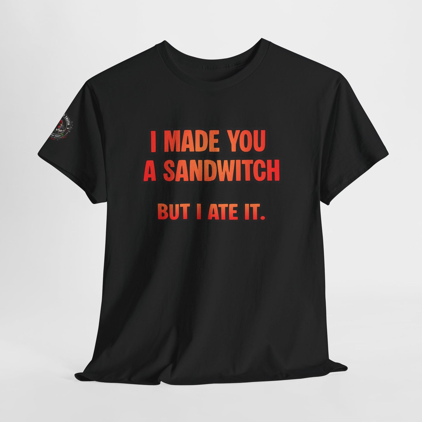 Funny Sandwich T-Shirt — "I Made You a Sandwitch But I Ate It." Graphic Tee