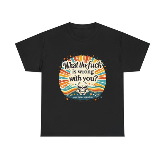 Graphic Tee — “What the fuck is wrong with you?” Retro Skull Tee