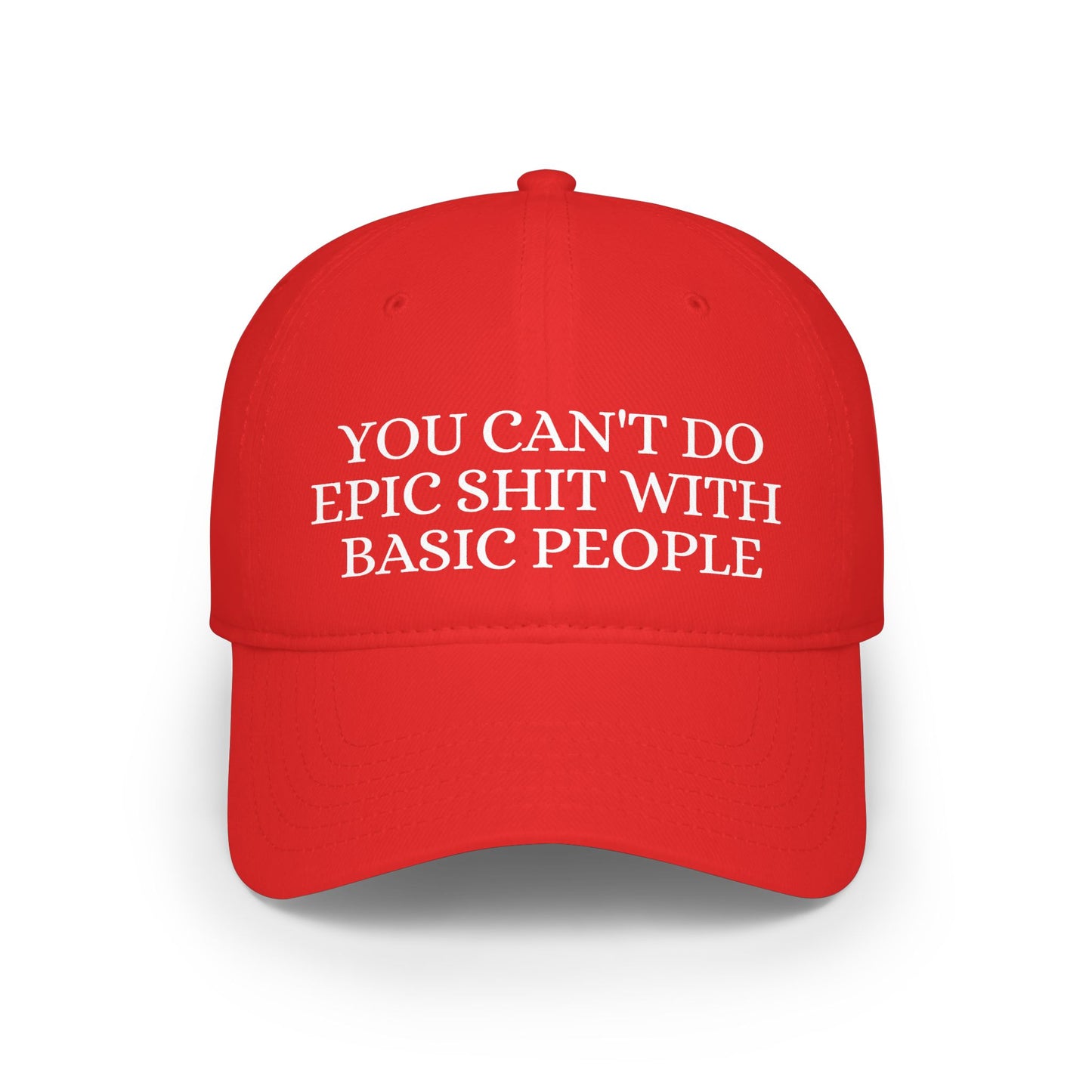 Low Profile Baseball Cap — "You Can't Do Epic Shit with Stupid People" Funny Sarcastic Statement