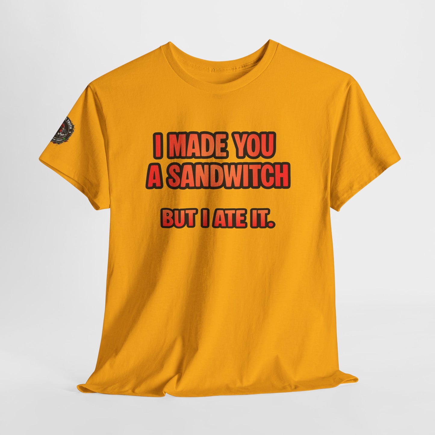 Funny Sandwich T-Shirt — "I Made You a Sandwitch But I Ate It." Graphic Tee