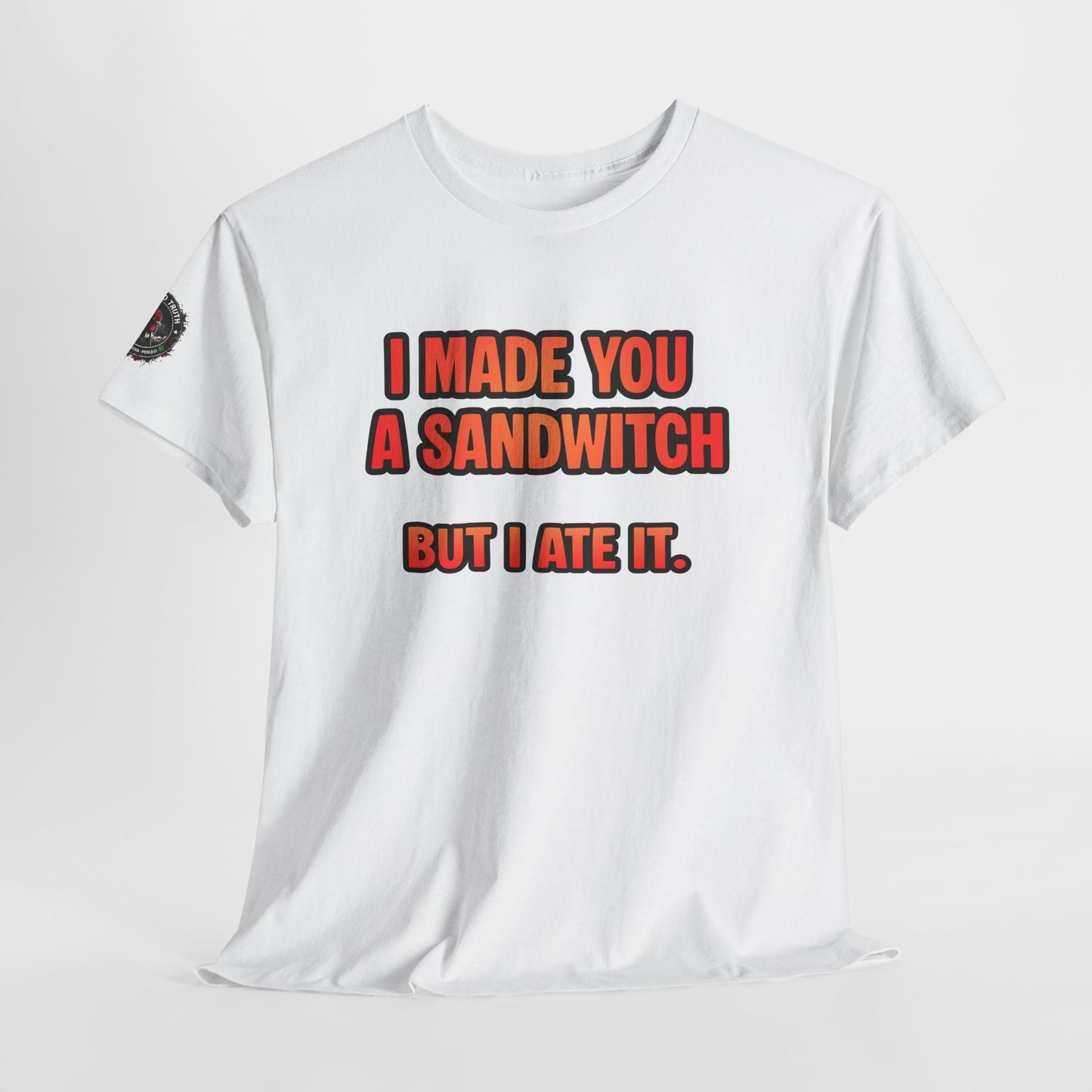 Funny Sandwich T-Shirt — "I Made You a Sandwitch But I Ate It." Graphic Tee
