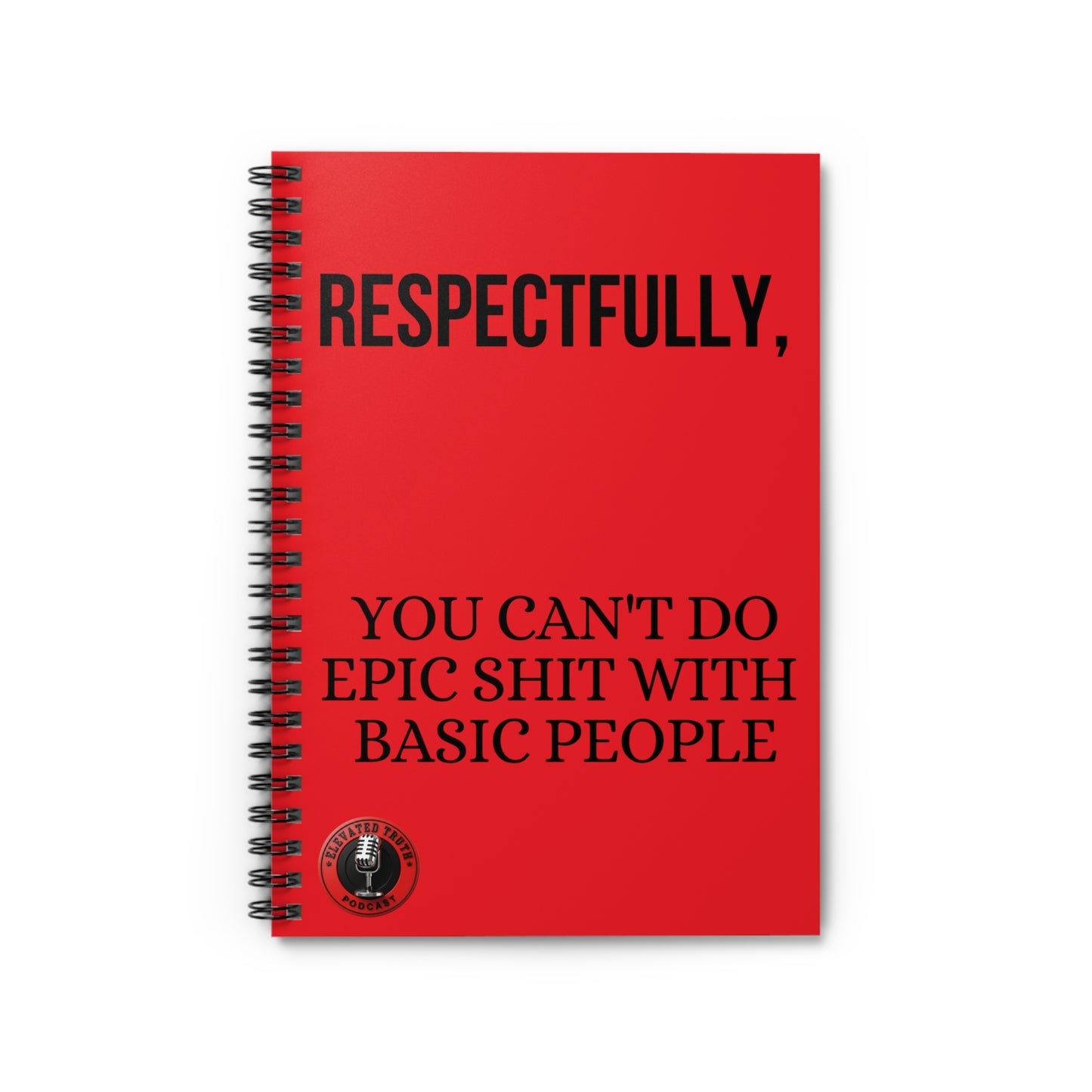 Respectfully, You Can't Do Epic Shit With Basic People — Red Spiral Notebook (Ruled)