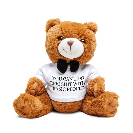 Teddy Bear with T‑Shirt — "You Can't Do Epic Shit With Basic People" Motivational Gift