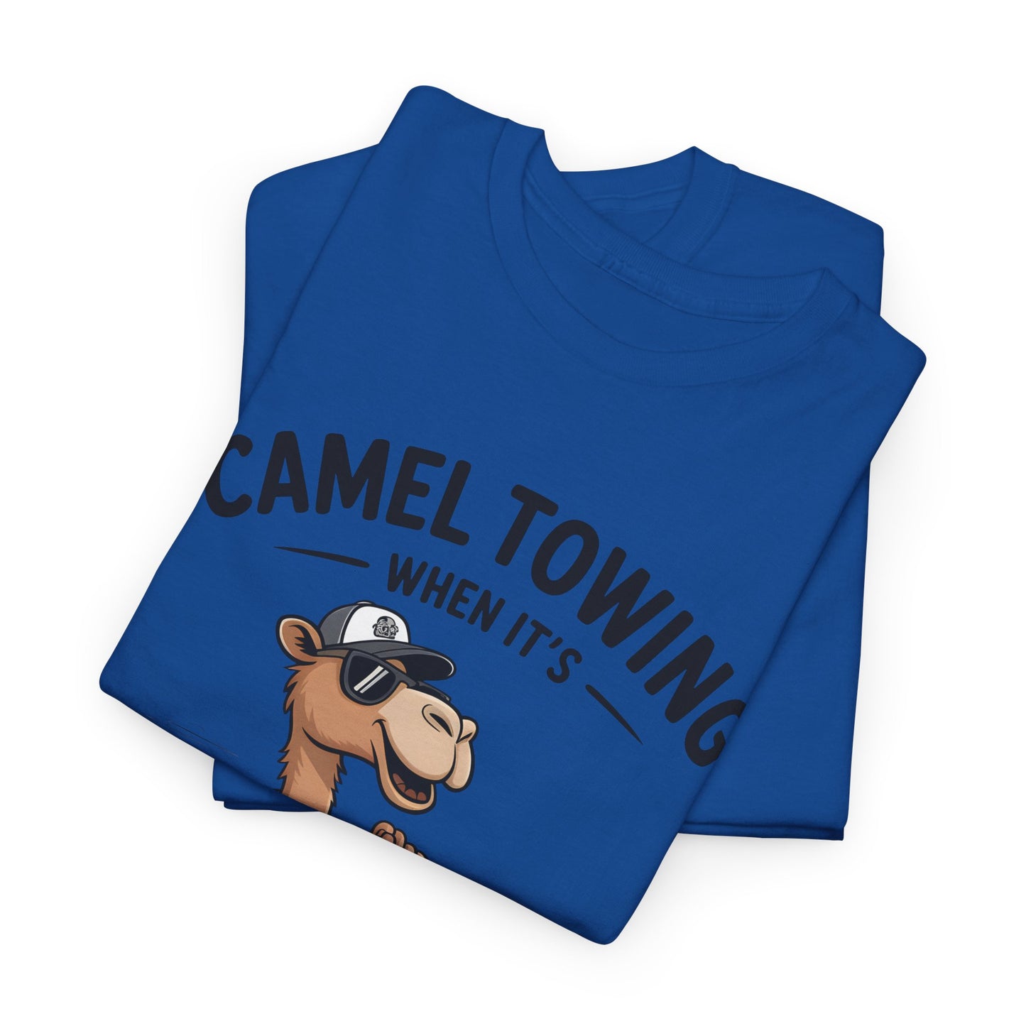 Camel Towing Tee — "When It's Wedged In Tight We'll Pull It Out" Funny Camel Mechanic T-Shirt