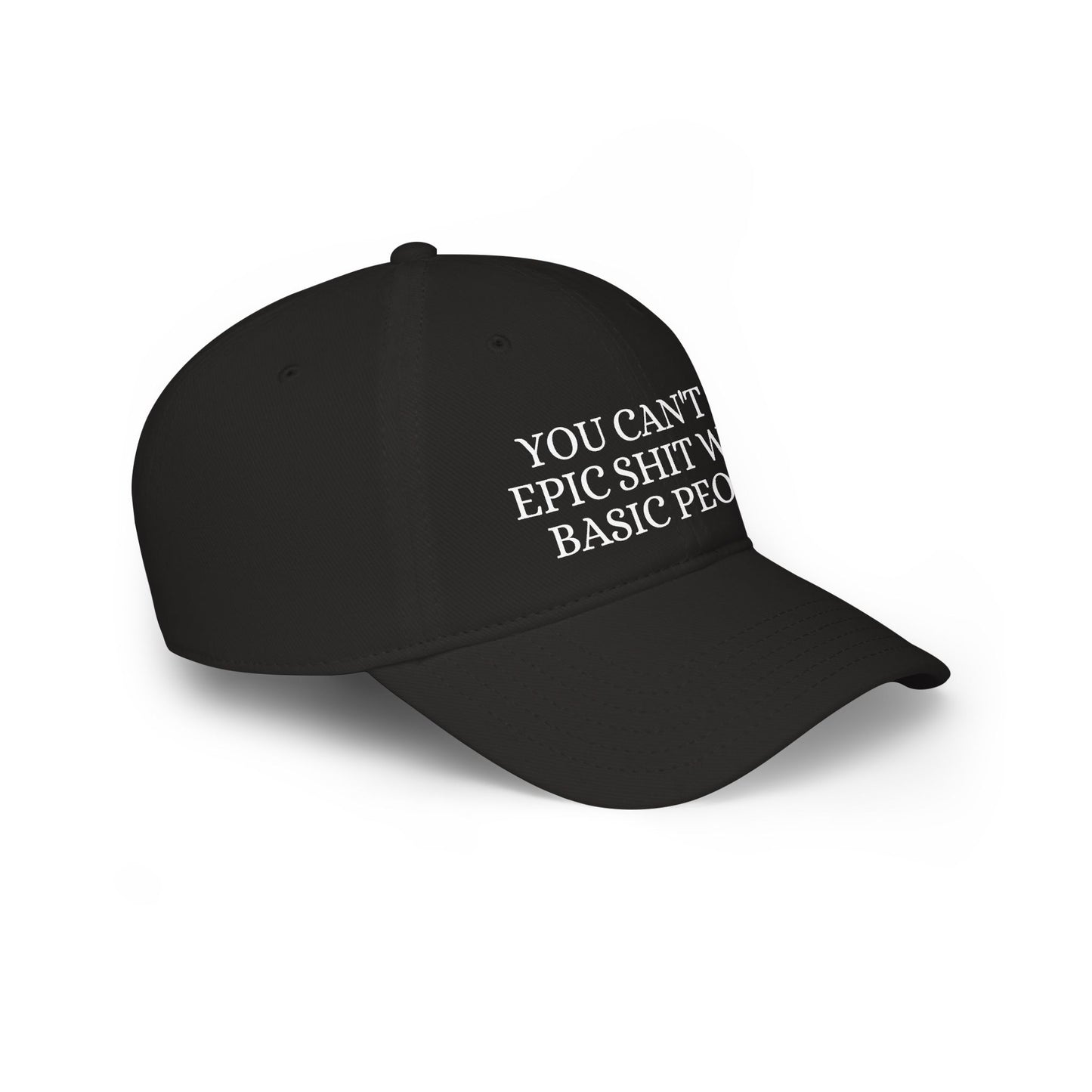 Low Profile Baseball Cap — "You Can't Do Epic Shit with Stupid People" Funny Sarcastic Statement