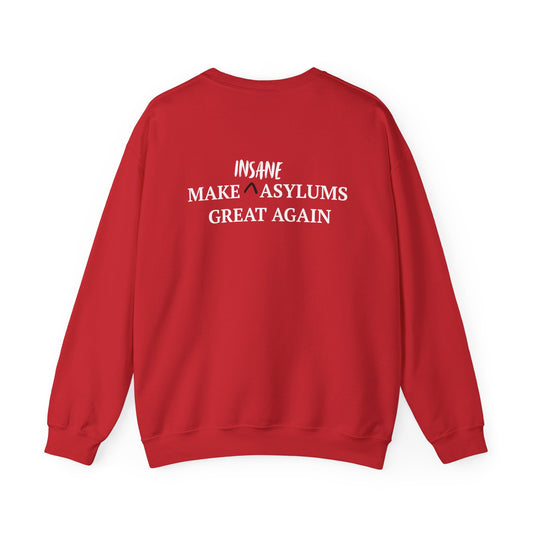 Make Insane Asylums Great Again-  Crewneck Sweatshirt