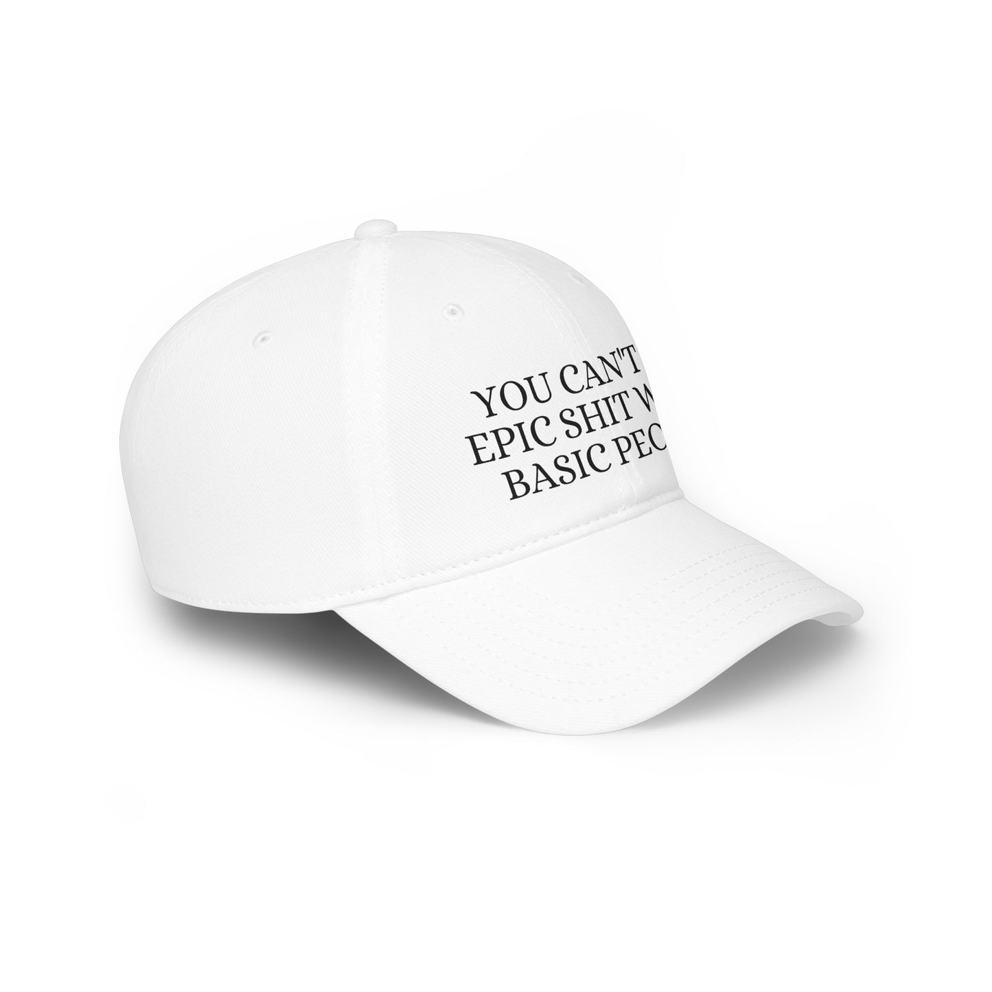 You Can't Do Epic Shit With Basic People - Low Profile Baseball Cap
