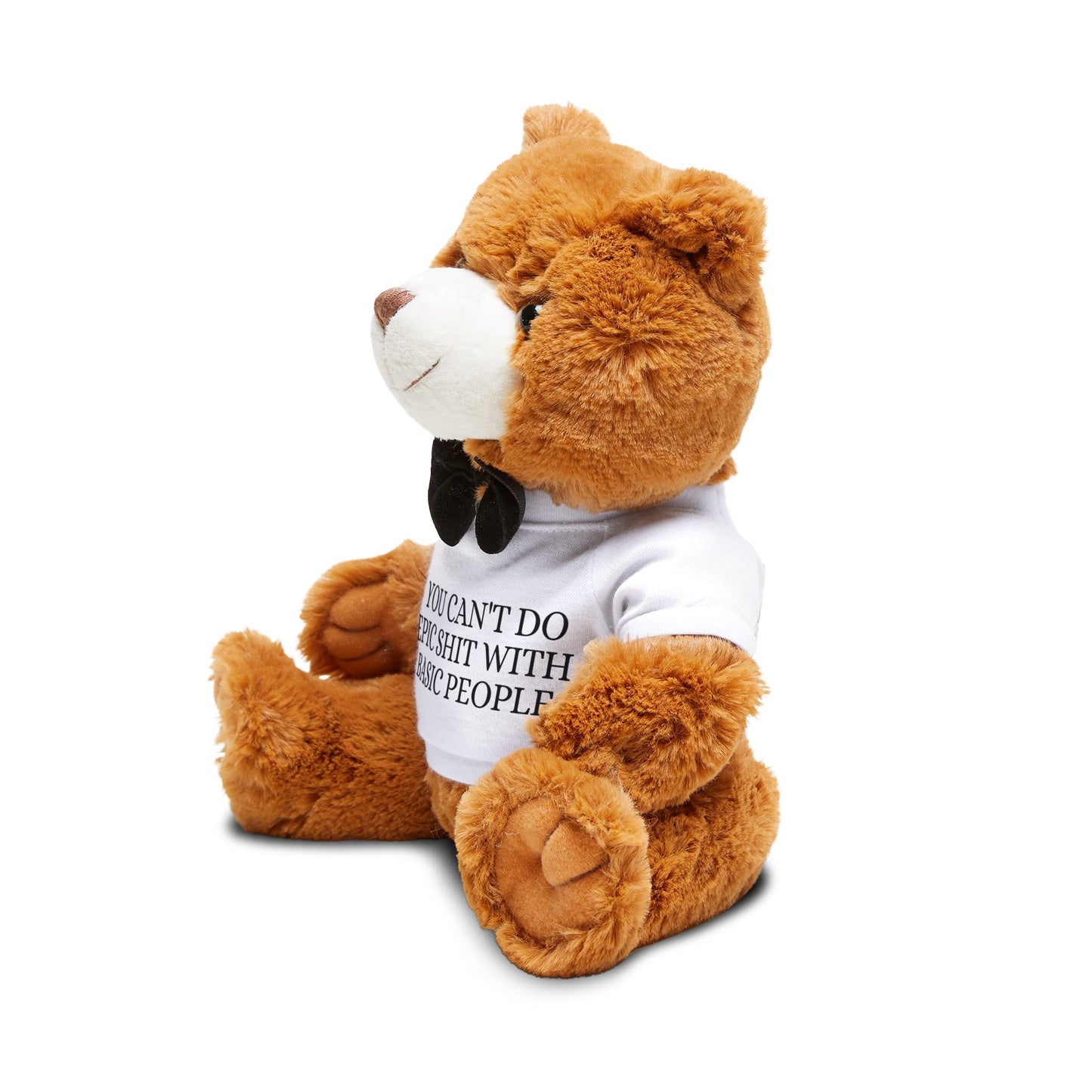 Teddy Bear with T‑Shirt — "You Can't Do Epic Shit With Basic People" Motivational Gift