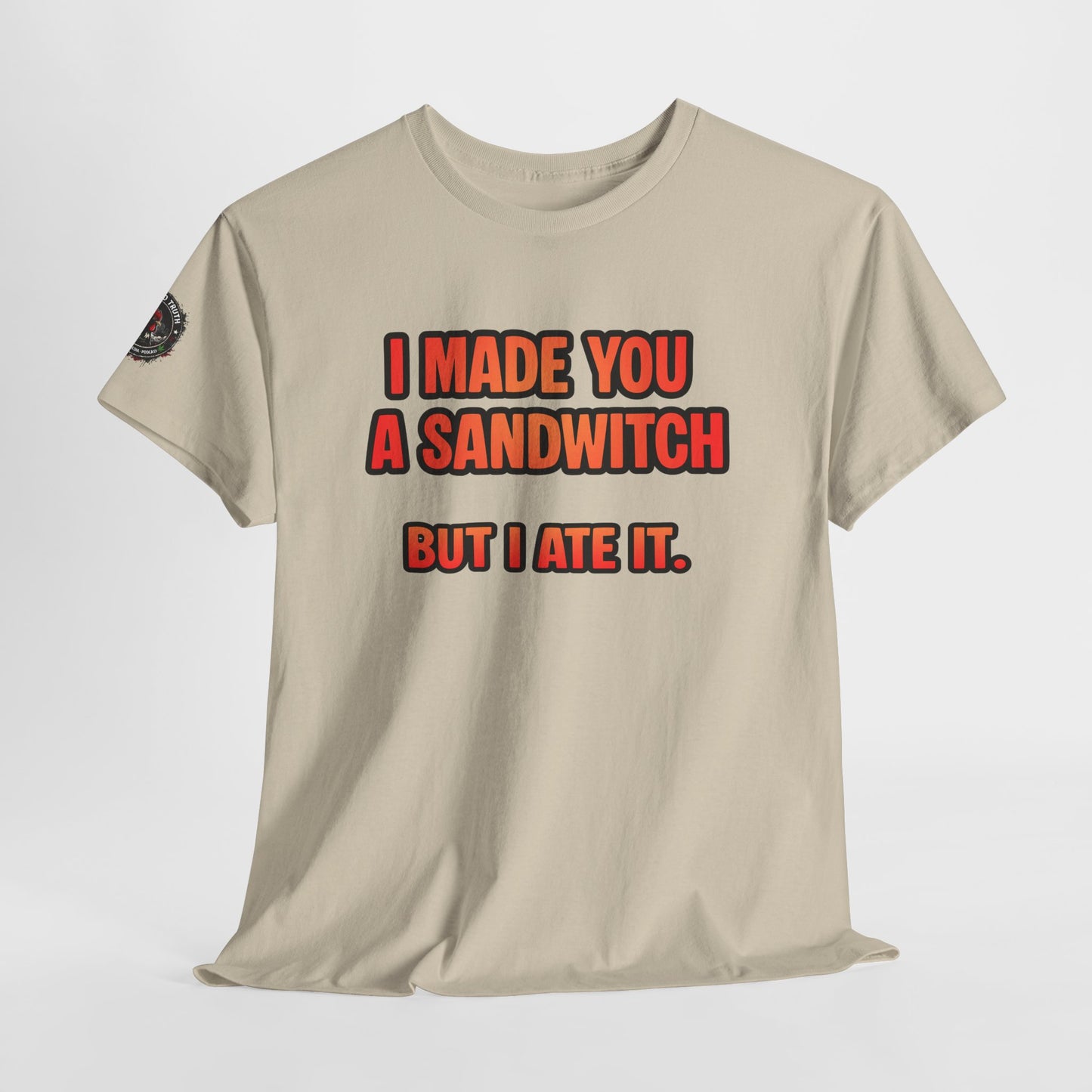 Funny Sandwich T-Shirt — "I Made You a Sandwitch But I Ate It." Graphic Tee