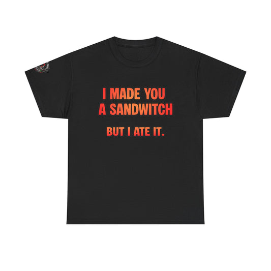 Funny Sandwich T-Shirt — "I Made You a Sandwitch But I Ate It." Graphic Tee