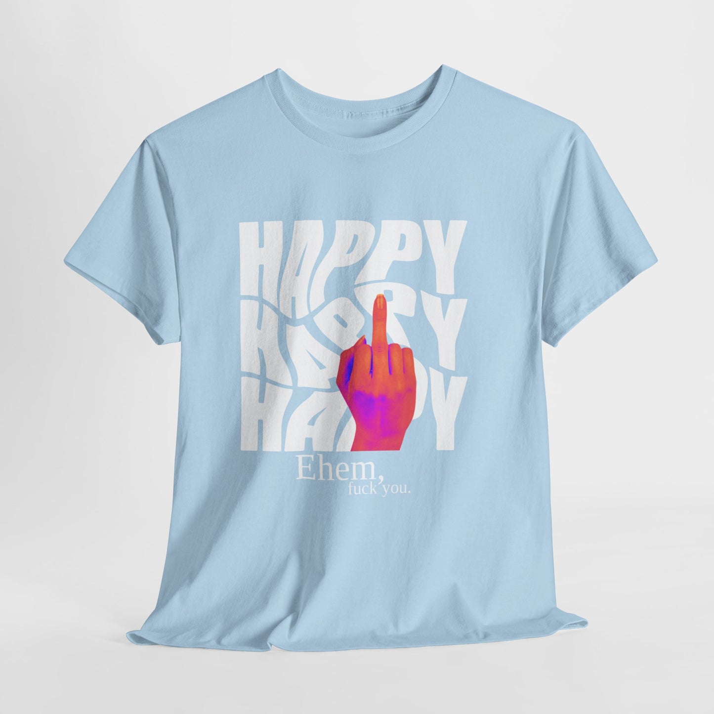 Happy Middle Finger Tee — "Ehem, fuck you." Graphic T-Shirt