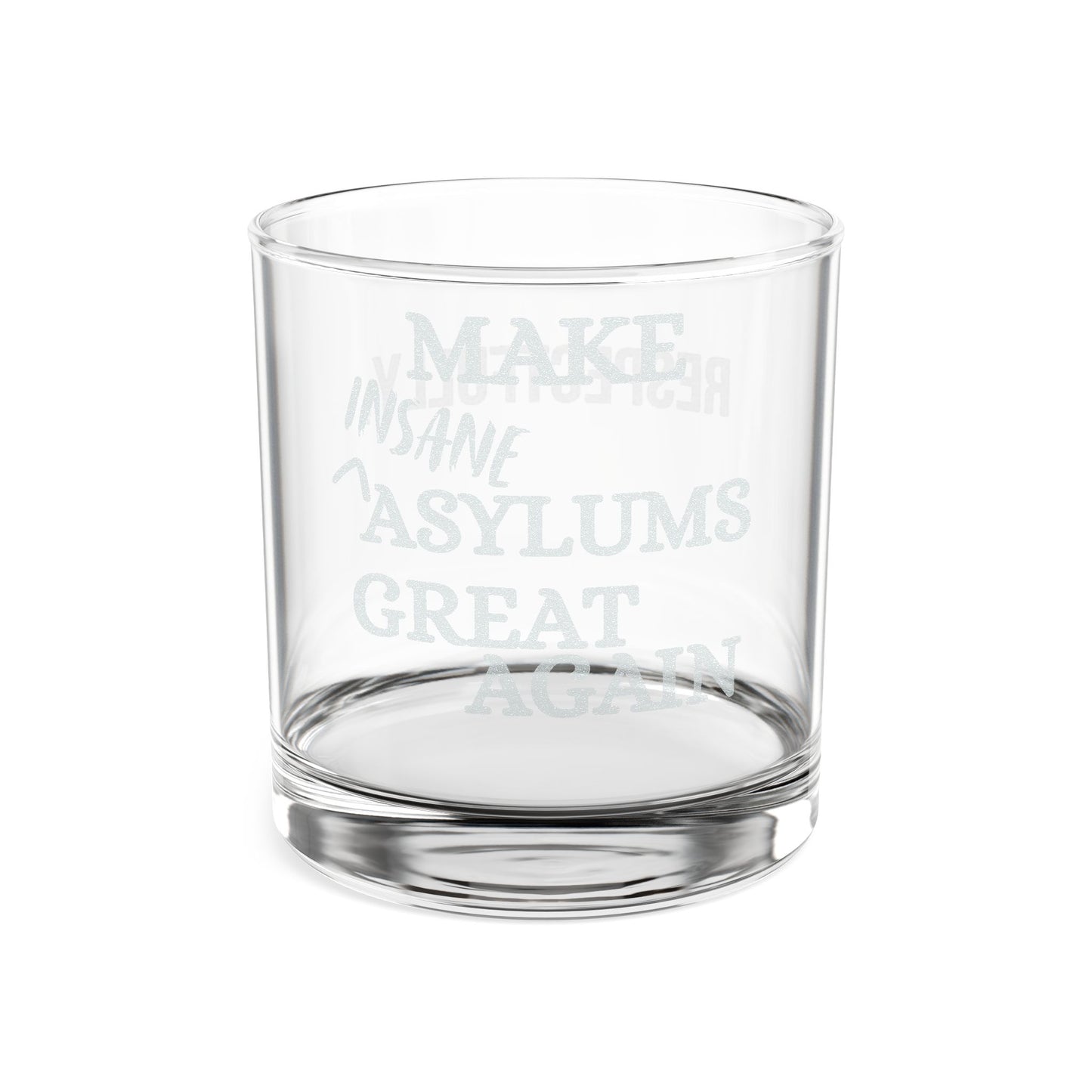 Engraved Whiskey Glass — “Respectfully, Make Insane Asylums Great Again”