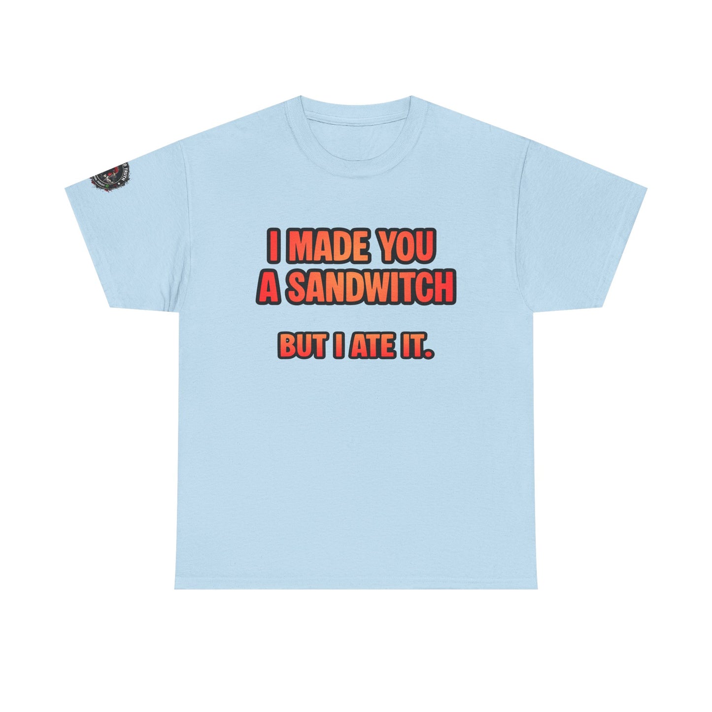 Funny Sandwich T-Shirt — "I Made You a Sandwitch But I Ate It." Graphic Tee