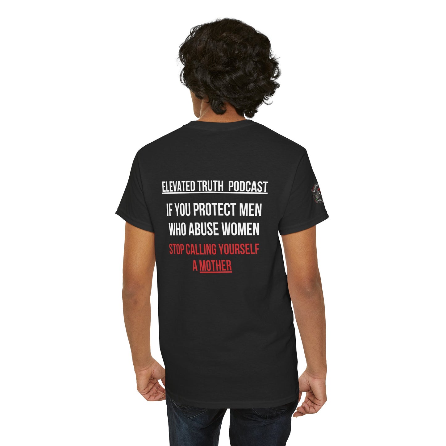 Elevated Truth Podcast — 'If You Protect Men Who Abuse Women, Stop Calling Yourself a Mother' Statement Tee