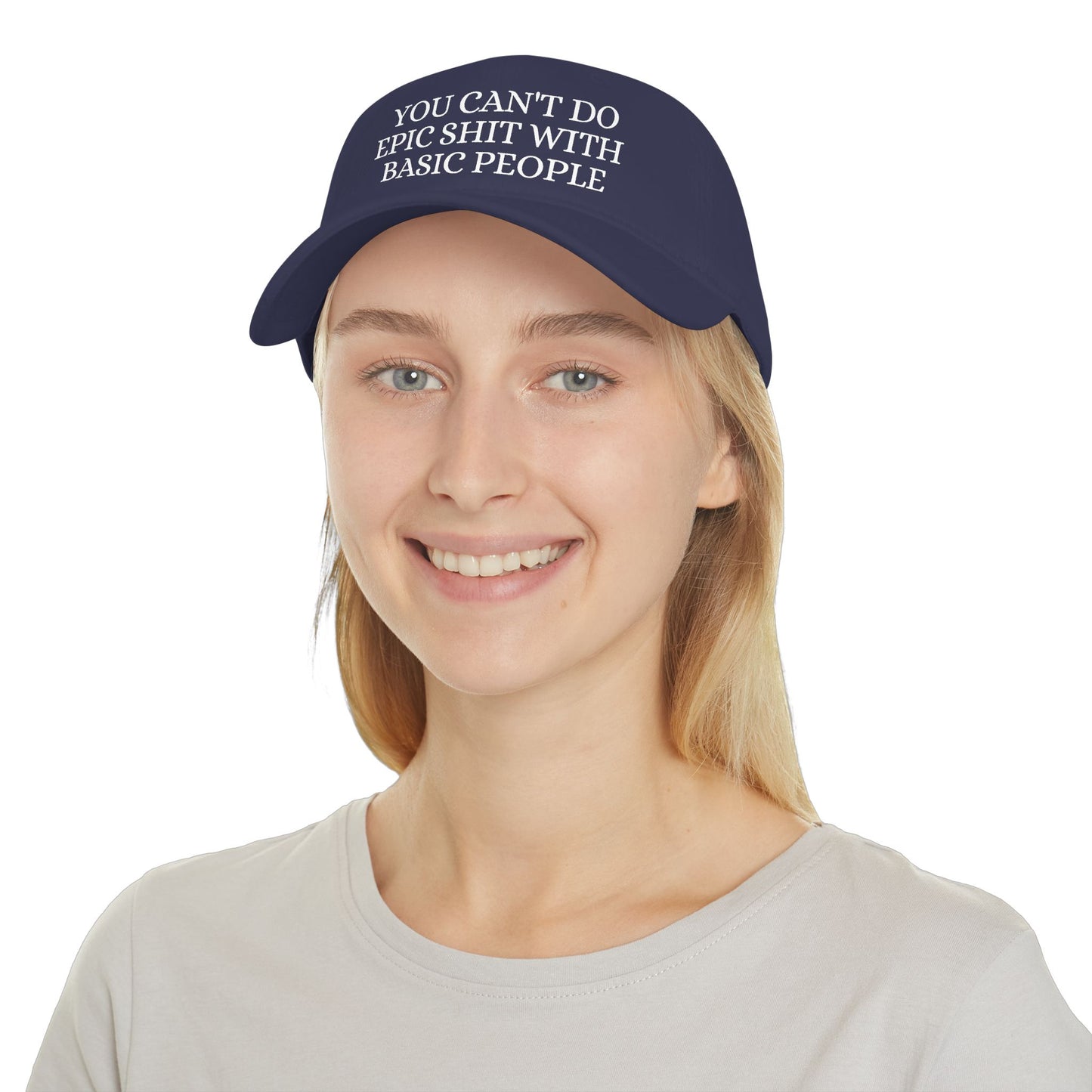Low Profile Baseball Cap — "You Can't Do Epic Shit with Stupid People" Funny Sarcastic Statement