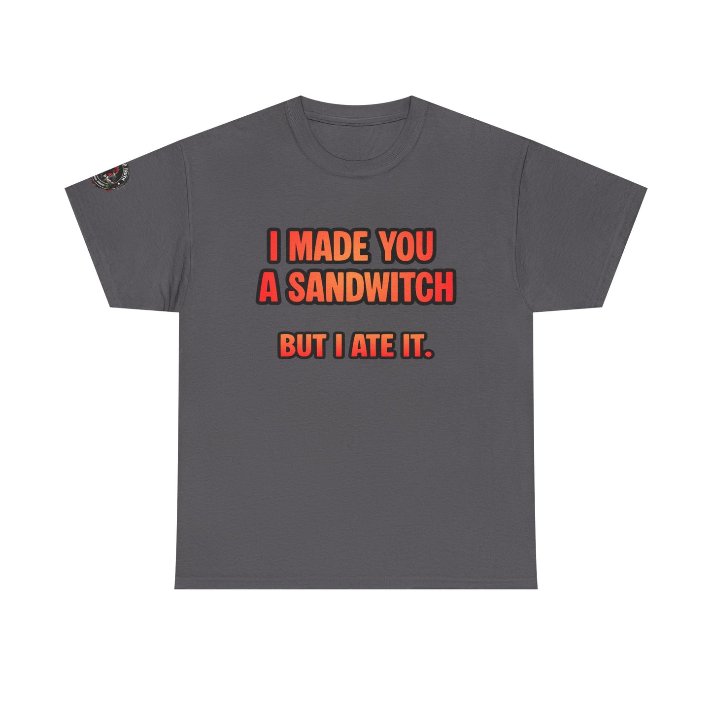 Funny Sandwich T-Shirt — "I Made You a Sandwitch But I Ate It." Graphic Tee