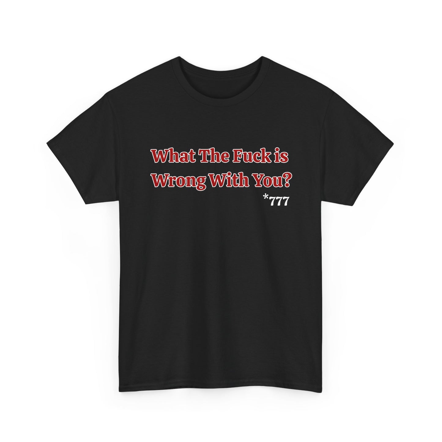 Provocative Graphic Tee — "What The Fuck Is Wrong With You?" Red Text