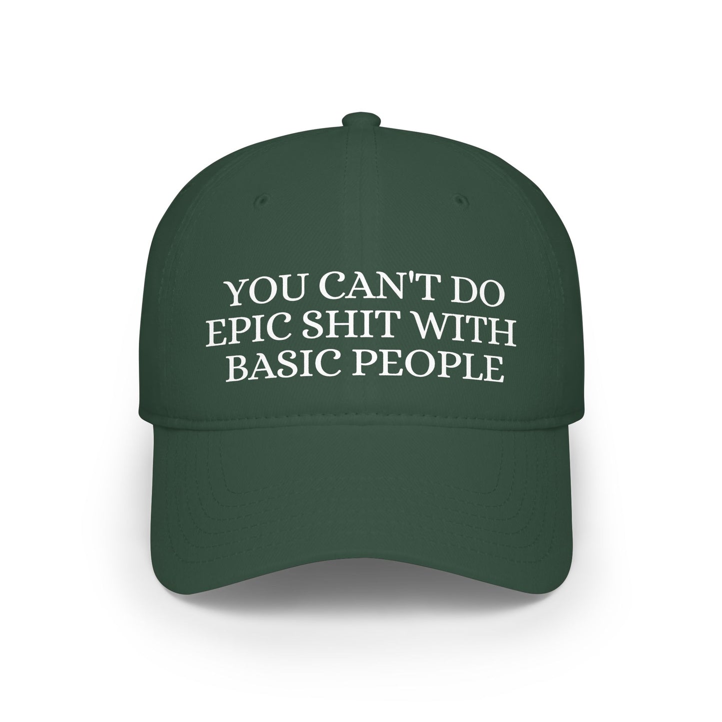 Low Profile Baseball Cap — "You Can't Do Epic Shit with Stupid People" Funny Sarcastic Statement