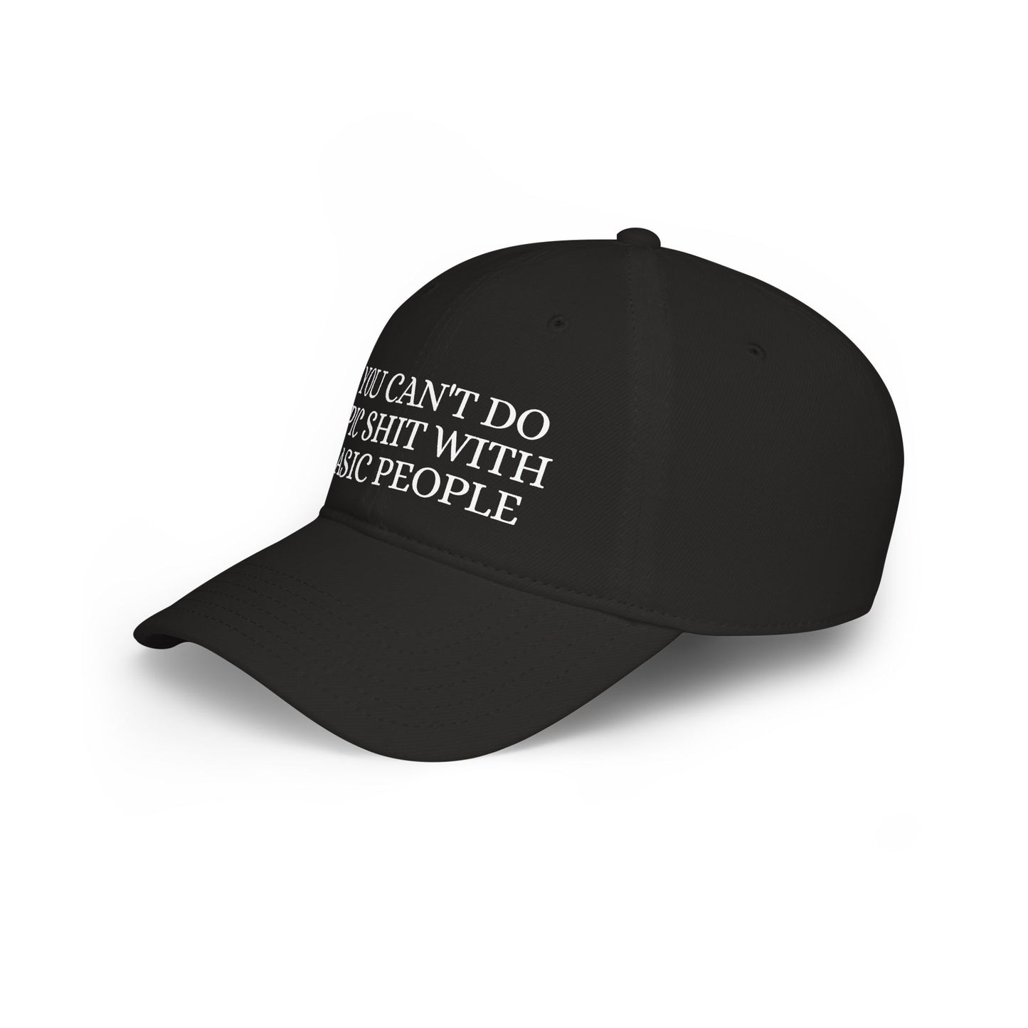 Low Profile Baseball Cap — "You Can't Do Epic Shit with Stupid People" Funny Sarcastic Statement