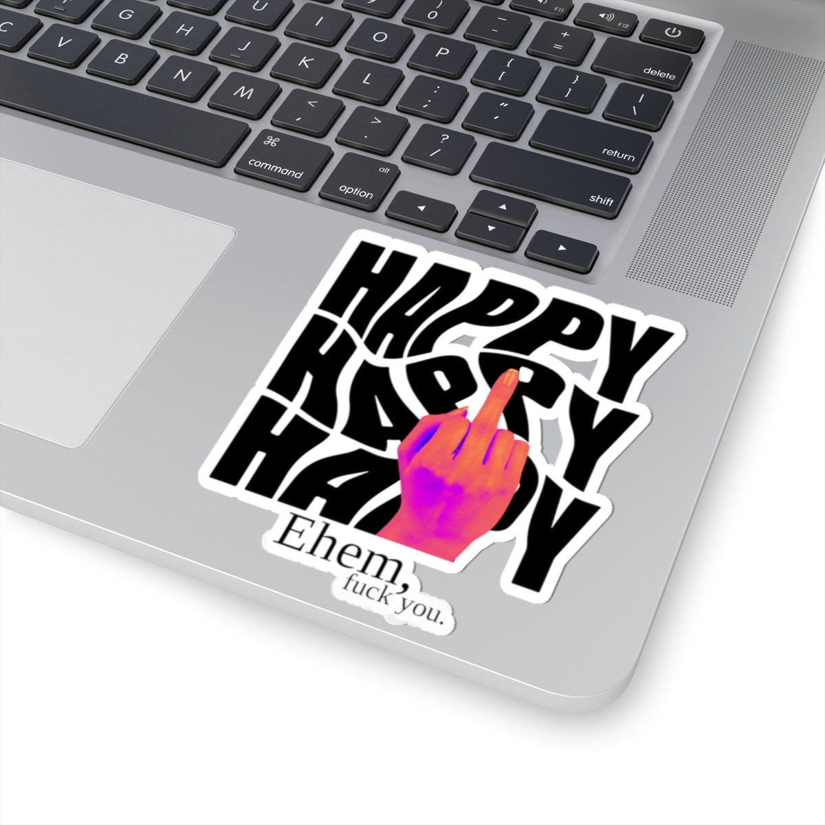 'Happy' Middle Finger Design with "Ehem, fuck you." Kiss-Cut Sticker —