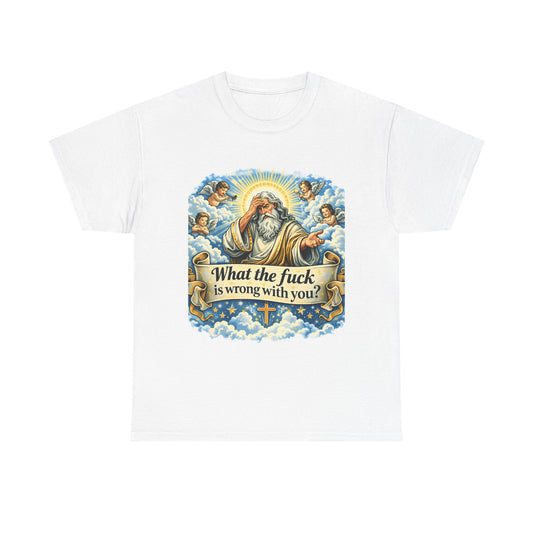 Religious Parody Tee — "What the fuck is wrong with you?" Graphic T-Shirt