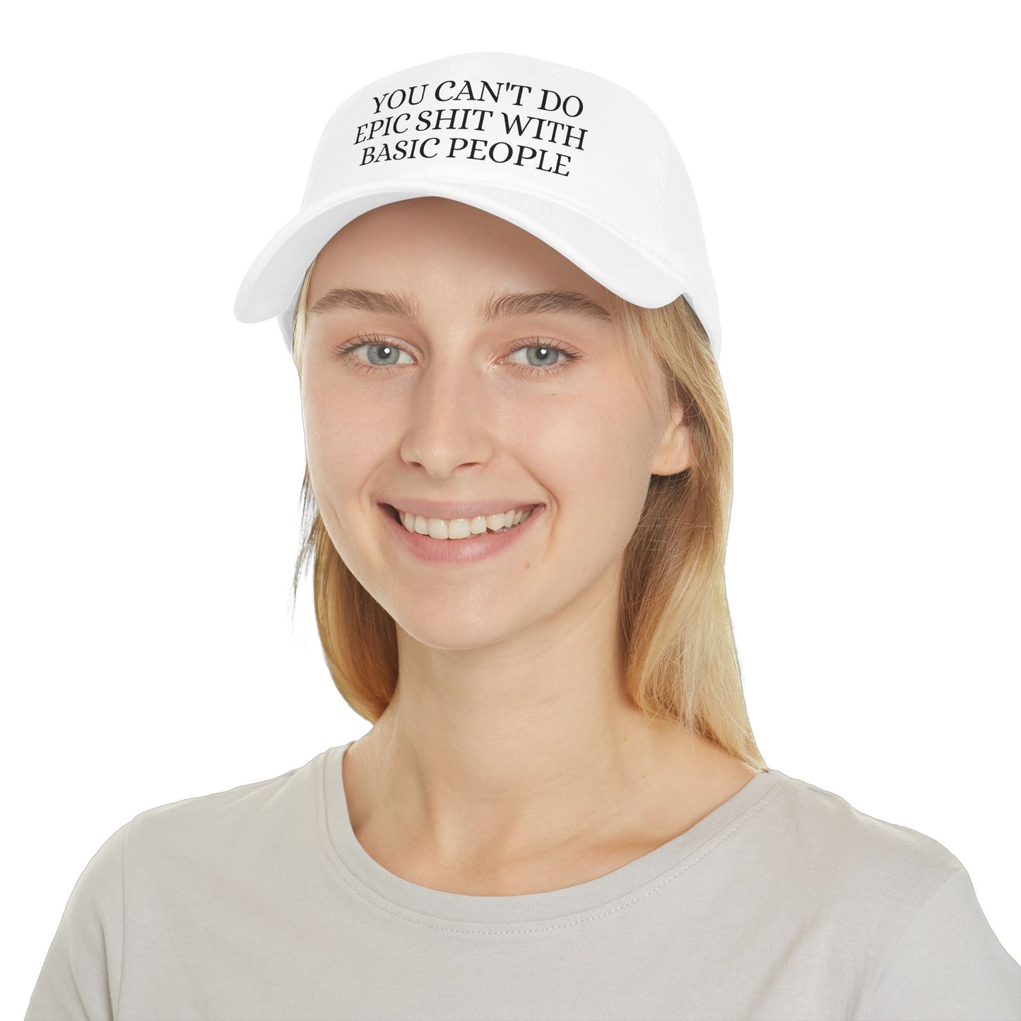 You Can't Do Epic Shit With Basic People - Low Profile Baseball Cap