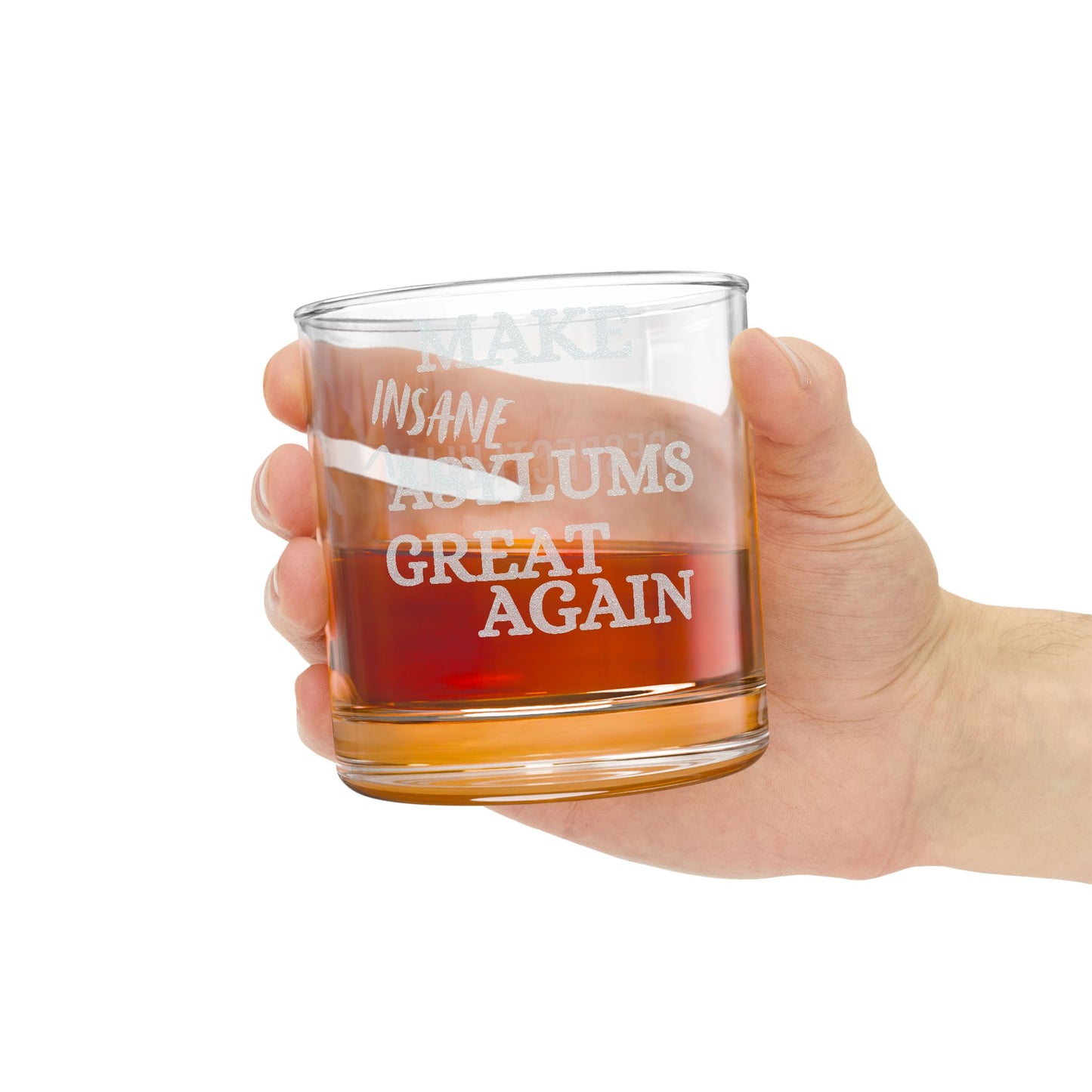 Engraved Whiskey Glass — “Respectfully, Make Insane Asylums Great Again”