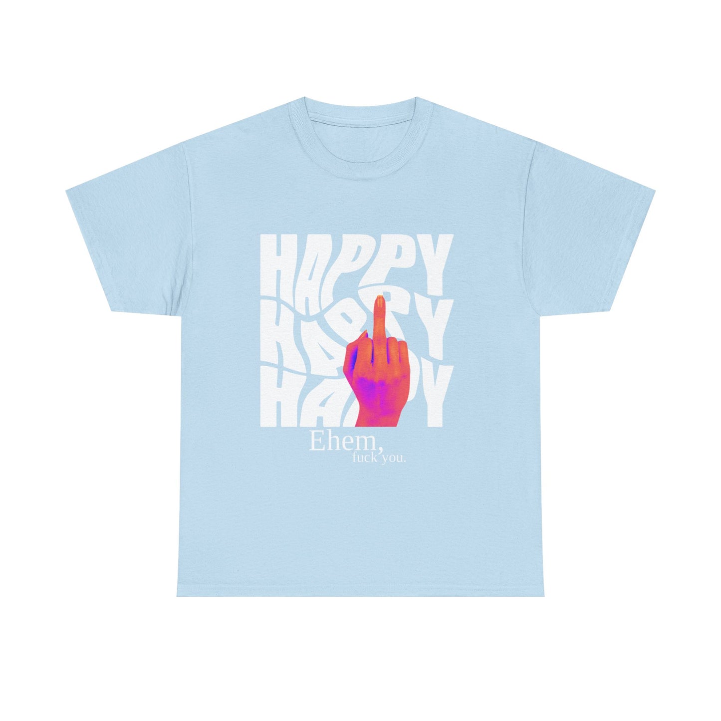 Happy Middle Finger Tee — "Ehem, fuck you." Graphic T-Shirt
