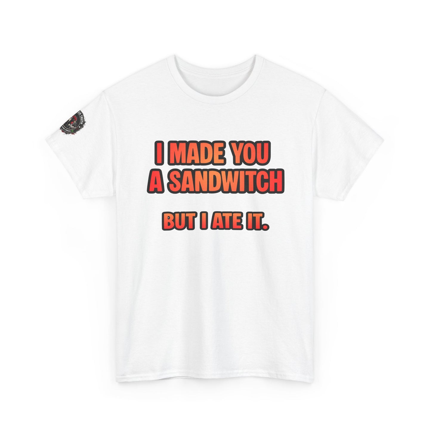 Funny Sandwich T-Shirt — "I Made You a Sandwitch But I Ate It." Graphic Tee