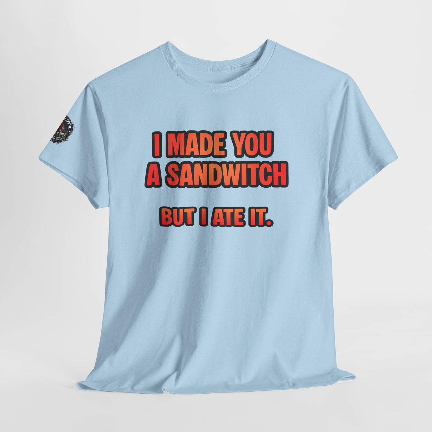 Funny Sandwich T-Shirt — "I Made You a Sandwitch But I Ate It." Graphic Tee