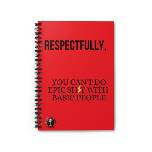 Respectfully, You Can't Do Epic Sh*t With Basic People — Red Spiral Notebook SFW