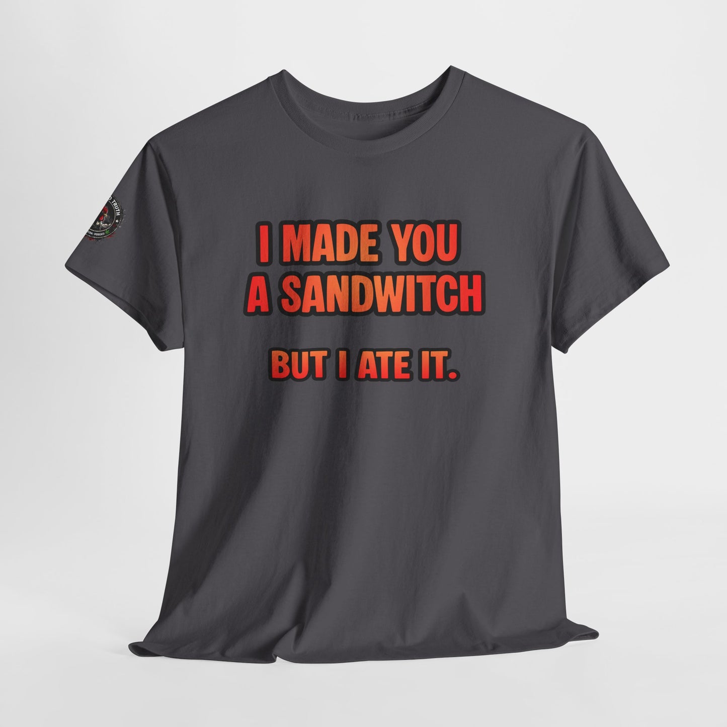 Funny Sandwich T-Shirt — "I Made You a Sandwitch But I Ate It." Graphic Tee
