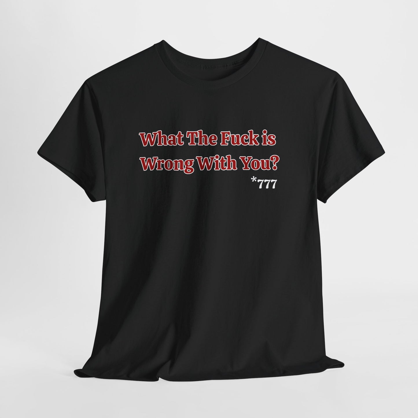 Provocative Graphic Tee — "What The Fuck Is Wrong With You?" Red Text