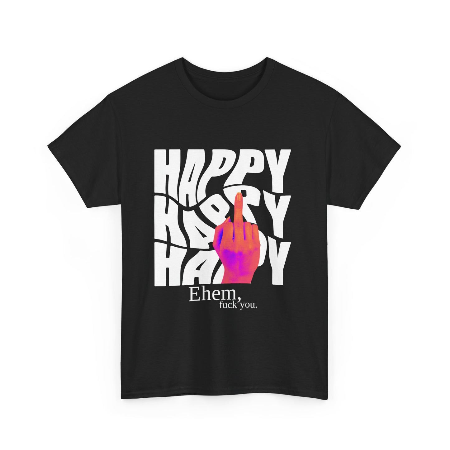 Happy Middle Finger Tee — "Ehem, fuck you." Graphic T-Shirt