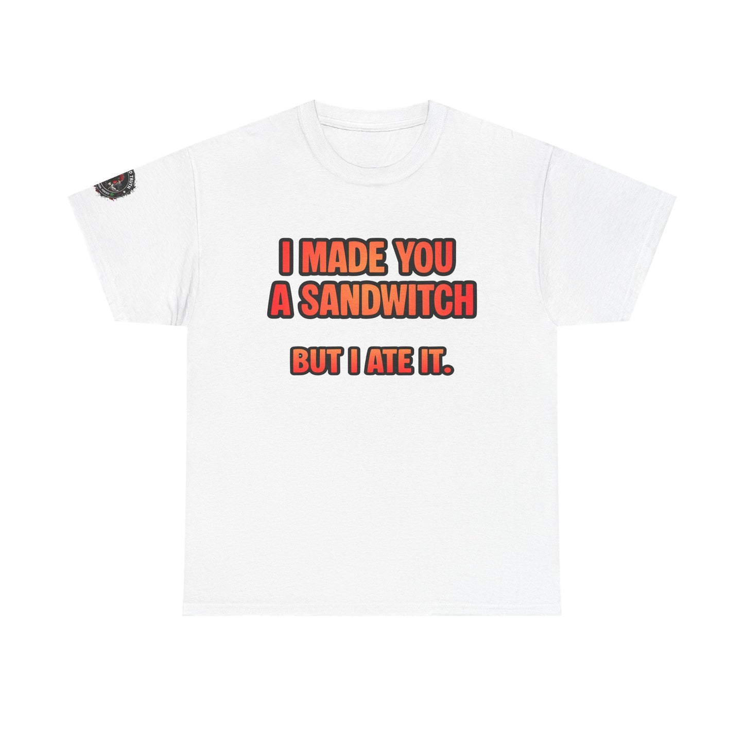 Funny Sandwich T-Shirt — "I Made You a Sandwitch But I Ate It." Graphic Tee