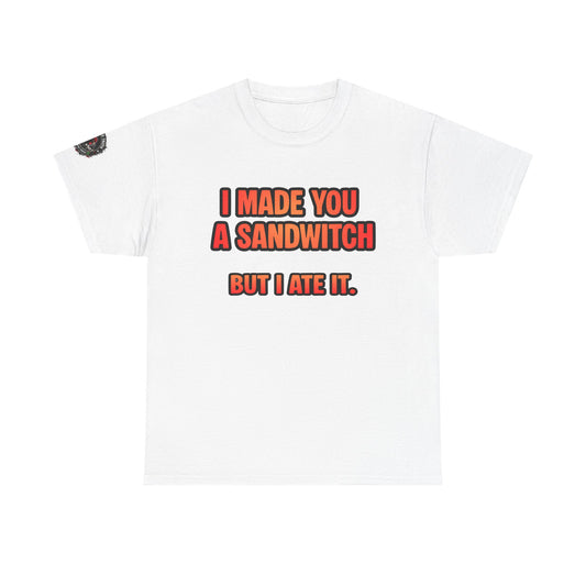 Funny Sandwich T-Shirt — "I Made You a Sandwitch But I Ate It." Graphic Tee