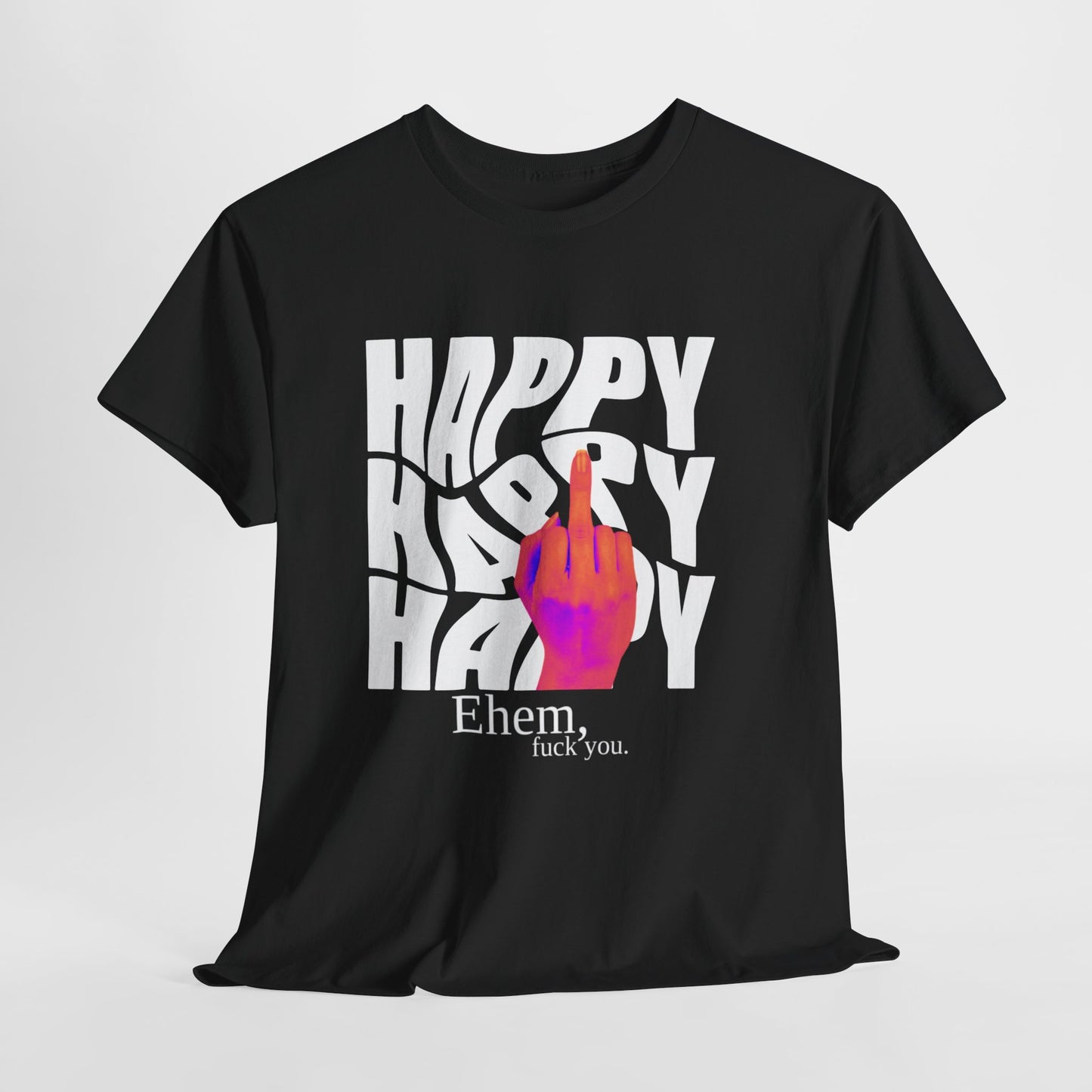 Happy Middle Finger Tee — "Ehem, fuck you." Graphic T-Shirt