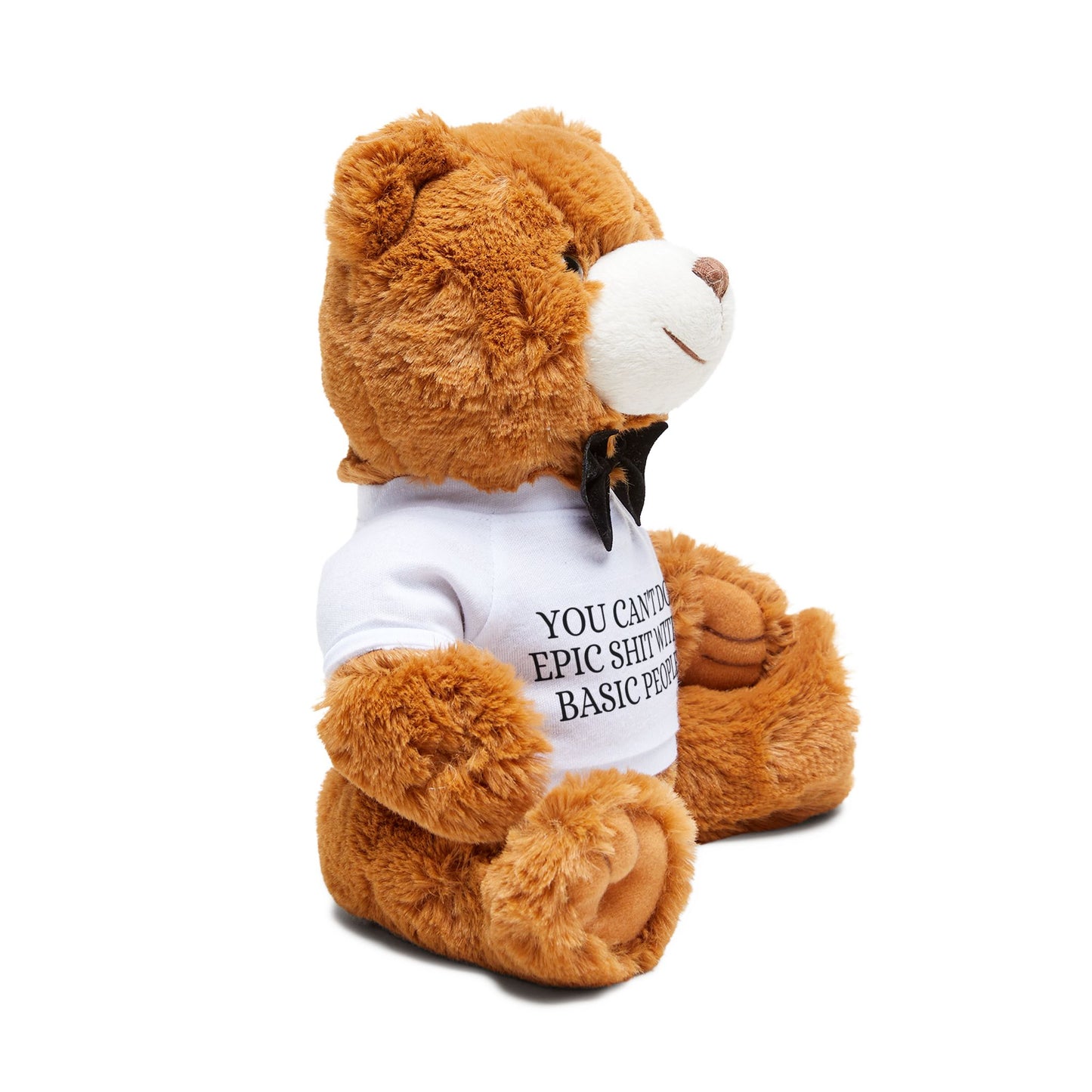 Teddy Bear with T‑Shirt — "You Can't Do Epic Shit With Basic People" Motivational Gift