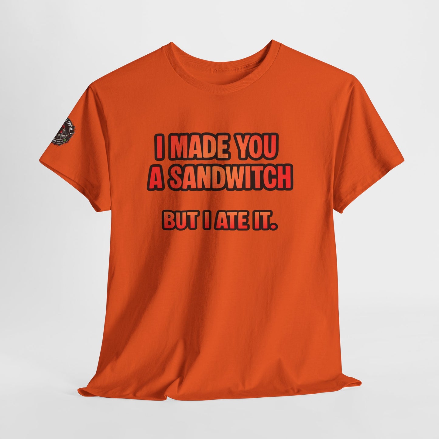 Funny Sandwich T-Shirt — "I Made You a Sandwitch But I Ate It." Graphic Tee
