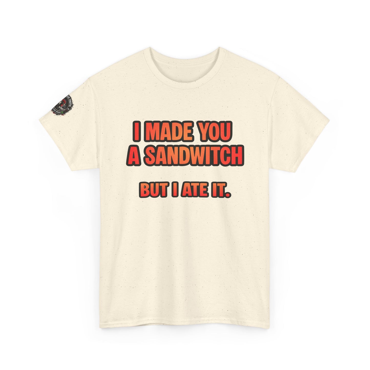 Funny Sandwich T-Shirt — "I Made You a Sandwitch But I Ate It." Graphic Tee
