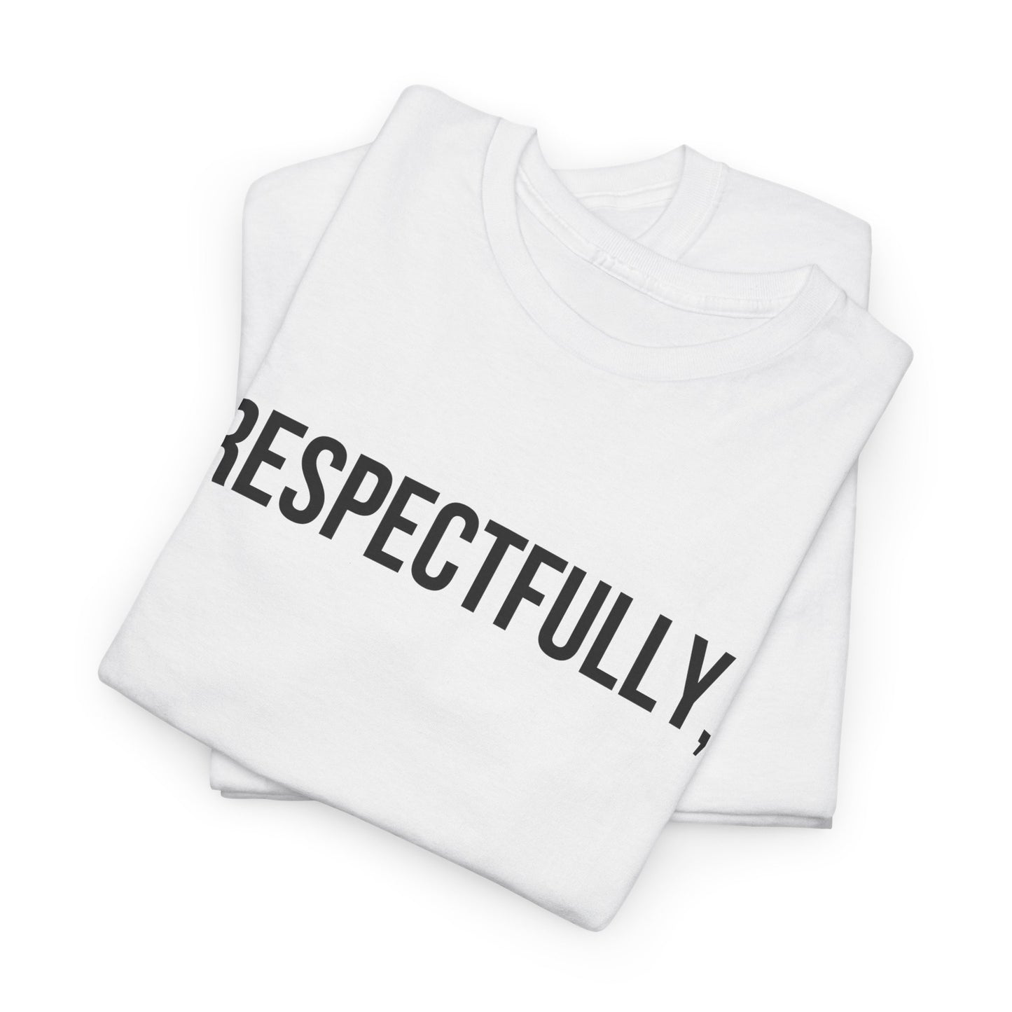 Respectfully Tee — Minimalist Statement T‑Shirt for Confident Everyday Wear